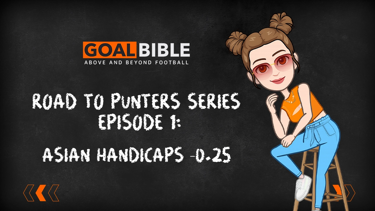 Road To Punters Series: An Explaination and Complete Guide about Asian Handicaps 0.25 